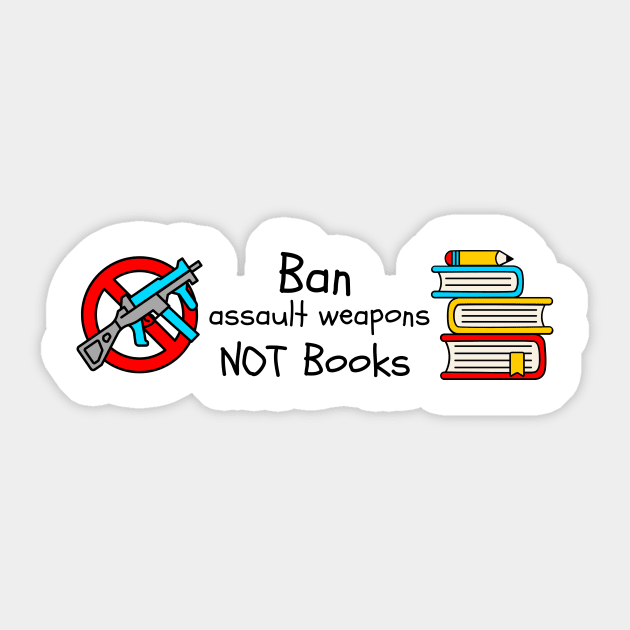 Ban Assault Weapons Not Books Sticker by Left Of Center